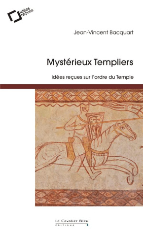Mystérieux templiers. Idées reçues sur l'ordre du Temple, 2e édition