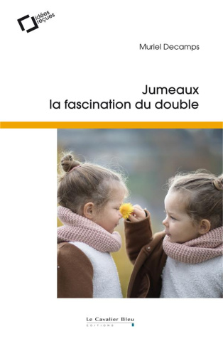 Jumeaux, la fascination du double. Idées reçues sur la gémellité, 4e édition