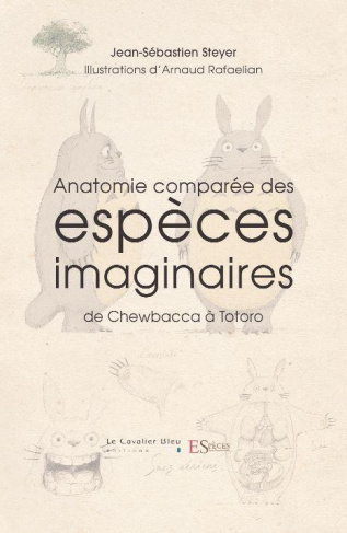 Anatomie comparée des espèces imaginaires. Edition revue et augmentée