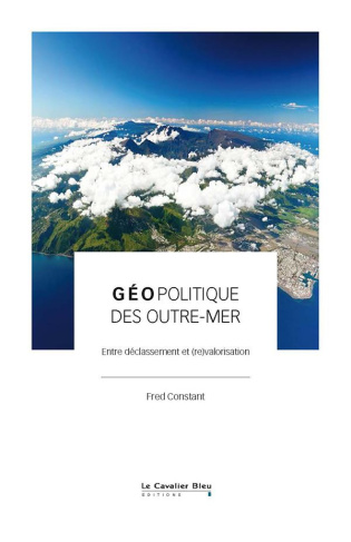 Géopolitique des Outre-mer. Entre déclassement et (re)valorisation