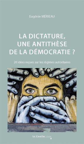 La dictature, une antithèse de la démocratie ? 20 idées reçues sur les régimes autoritaires, 2e édit