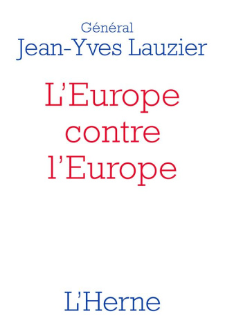 L'Europe contre l'Europe (476-2020). Pour mieux comprendre l'idéologie de l'Union européenne, le Bre