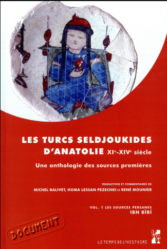 Les Turcs seldjoukides d'Anatolie du XIe au XIVe siècle. Une anthologie des sources premières Volume
