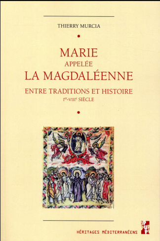 Marie appelée la Magdaléenne. Entre traditions et histoire (Ier-VIIIe siècle)