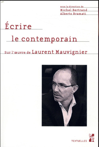 Ecrire le contemporain. Sur l'oeuvre de Laurent Mauvignier