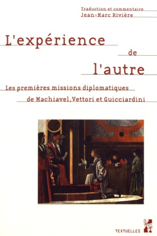 L'expérience de l'autre. Les premières missions diplomatiques de Machiavel, Vettori et Guicciardini