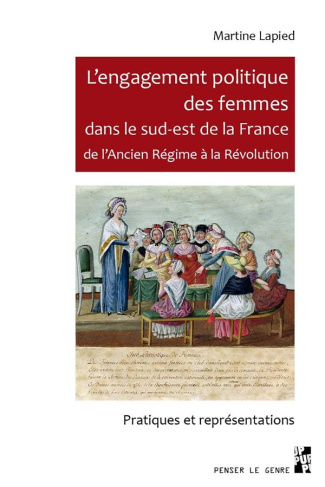 L'engagement politique des femmes dans le sud-est de la France de l'Ancien Régime à la Révolution. P