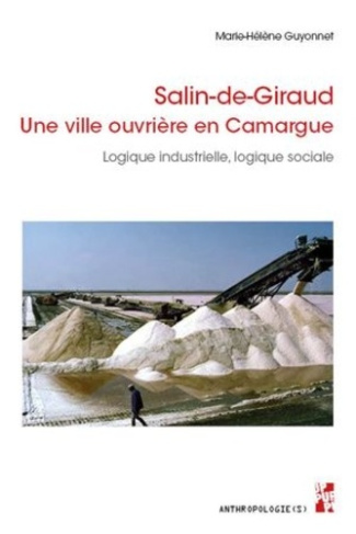 Salin-de-Giraud, une ville ouvrière en Camargue. Logique industrielle, logique sociale