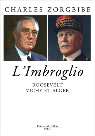 L'imbroglio. Roosevelt, Vichy et Alger