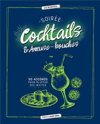 Soirée cocktails & Amuses-bouches. 50 accords pour bluffer ses invités