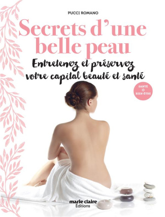 Secrets d'une belle peau. Entretenez et préservez votre capital beauté et santé