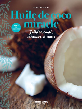Huile de coco miracle. L'alliée beauté, minceur et santé