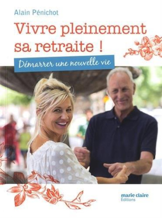 Vivre pleinement sa retraite ! Démarrer une nouvelle vie