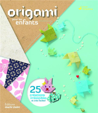 Atelier origami pour les enfants. Plus de 30 pliages d'animaux, jouets, décos...
