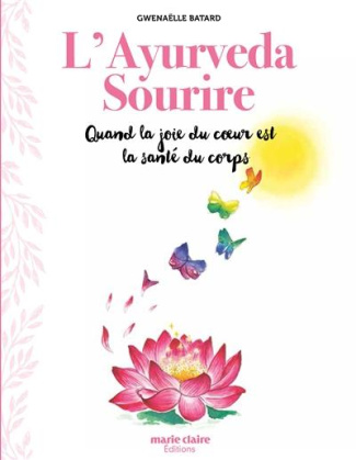 L'ayurveda sourire. Quand la joie du coeur est la santé du corps