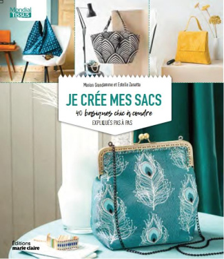 Je crée mes sacs. 40 basiques chic à coudre expliqués pas à pas