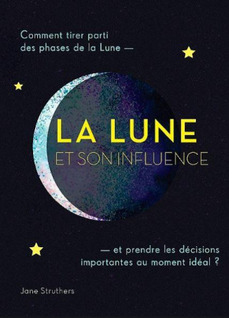 La Lune et son influence. Comment tirer parti des phases de la Lune et prendre les décisions importa