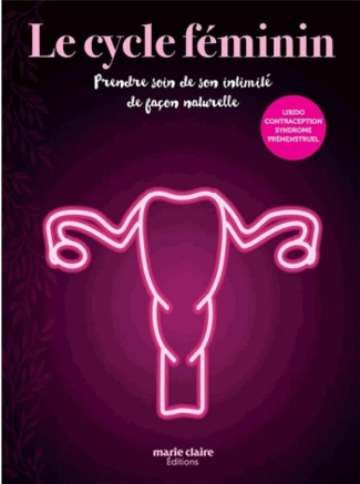Le cycle féminin. Prendre soin de son intimité de façon naturelle