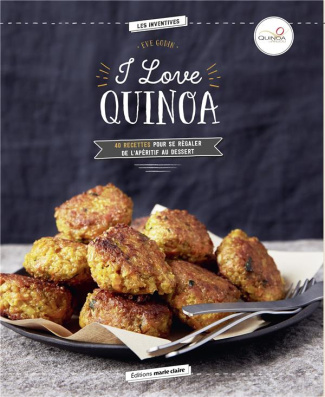 I love Quinoa. 40 recettes pour se régaler de l'apéritif au dessert
