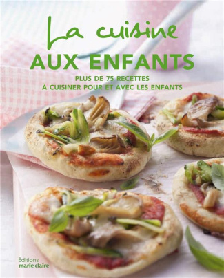 Atelier cuisine enfants. Plus de 75 recettes à cuisiner pour et avec les enfants