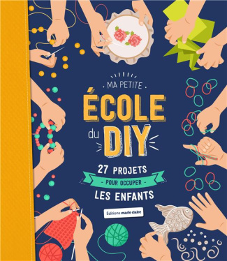 Ma petite école du DIY. 27 projets pour occuper les enfants
