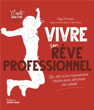 Vivre son rêve professionnel. Les clés d'une réconversion réussie pour démarrer son activité