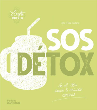 SOS détox . B.A.-Ba, des trucs & astuces, conseils