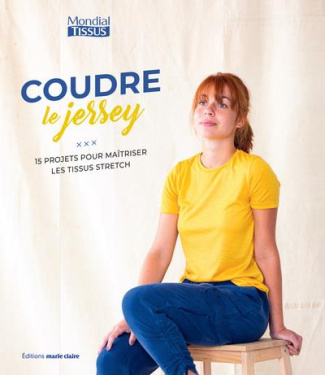Coudre le jersey et le stretch. 16 projets pour maîtriser les tissus stretch pour femme du 34 au 48