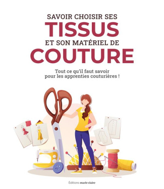 Apprentie couturière Je me lance ! Bien choisir sa machine, son matériel, ses tissus, ...