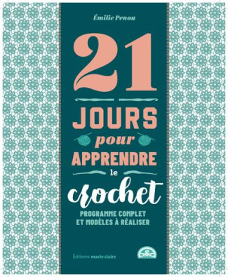 21 jours pour apprendre le crochet. Programme complet et modèles à réaliser
