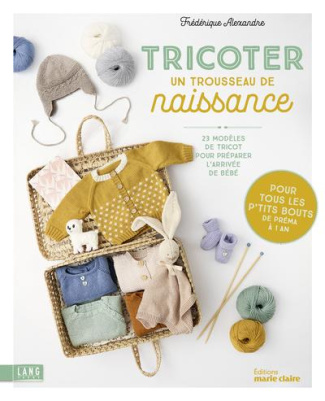Tricoter un trousseau de naissance. 23 modèles de tricot pour préparer l'arrivée de bébé