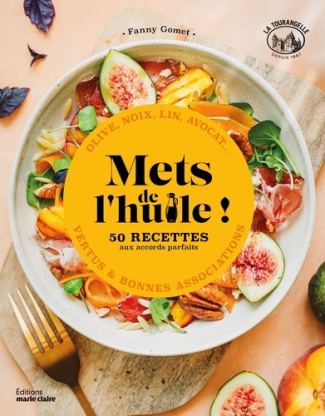 Mets de l'huile ! 50 recettes aux accords parfaits