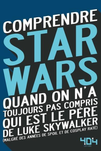 Comprendre Star Wars. Quand on n'a toujours pas compris qui est le père de Luke Skywalker (malgré de