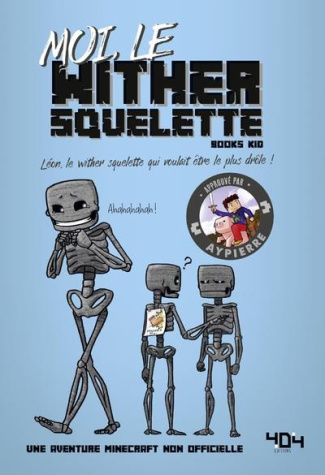 Moi, le wither squelette. Léon, le wither squelette qui voulait être le plus drôle !