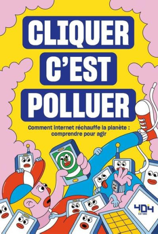 Cliquer c'est polluer. Comment internet réchauffe la planète : comprendre pour agir