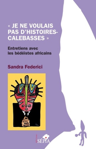 Je ne voulais pas d'histoires-calebasses. Entretiens avec les bédéistes africains