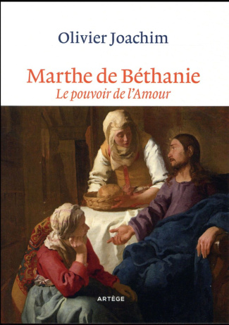 Marthe de Béthanie. Le pouvoir de l'amour
