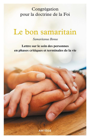 Le bon samaritain. Samaritanus bonus, lettre sur le soin des personnes en phases critiques et termin