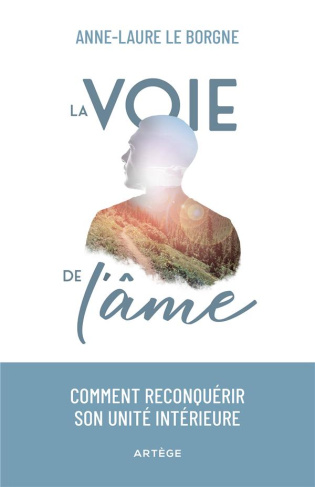 La voie de l'âme. Comment reconquérir son unité intérieure