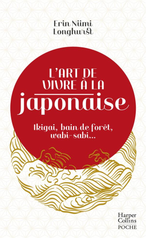L'art de vivre à la japonaise. Ikigai, bain de forêt, wabi-sabi...