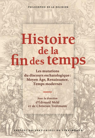 Histoire de la fin des temps. Les mutations du discours eschatologique : Moyen Age, Renaissance, Tem