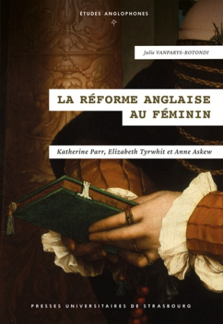 La Réforme anglaise au féminin. Katherine Parr, Elizabeth Tyrwhit et Anne Askew