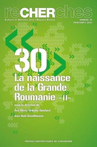 Recherches N° 30, printemps 2023 : La naissance de la Grande Roumanie. Volume 2