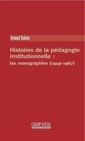 Histoires de la pédagogie institutionnelle. Les monographies