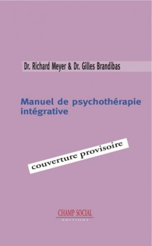 Manuel de psychothérapie intégrative. Des principes de psychothérapies à leur intégration