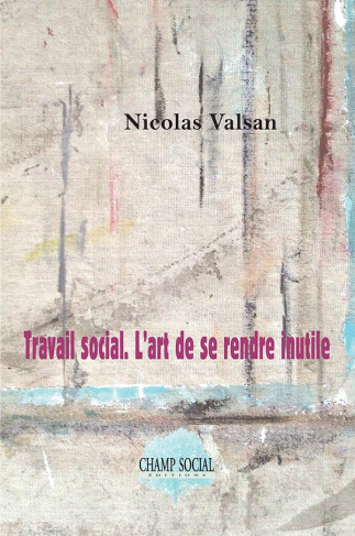 Travail social. L'art de se rendre inutile