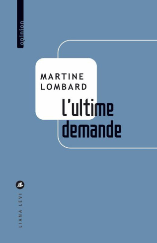 L’ultime demande. L’aide à mourir paisiblement : une liberté à notre portée
