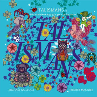 Talismans. Porte-bonheur et grigris pour petits tracas
