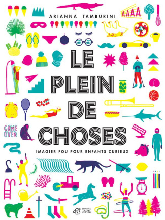 Le plein de choses. Imagier fou pour enfants curieux