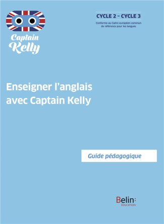 Enseigner l'anglais avec Captain Kelly. Guide pédagogique